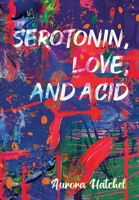 Serotonin, Love, and Acid 1088275893 Book Cover