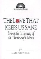 The Love That Keeps Us Sane: Living the Little Way of St. Thérèse of Lisieux (Illuminationbooks.) 0809140020 Book Cover