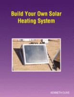 Build Your Own Solar Heating System 0975423622 Book Cover