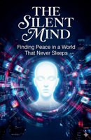 The Silent Mind: Finding Peace in a World That Never Sleeps B0G6HX6F32 Book Cover