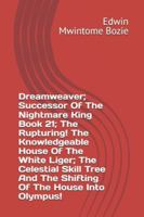 Dreamweaver; Successor Of The Nightmare King Book 21; The Rupturing! The Knowledgeable House Of The White Liger; The Celestial Skill Tree And The Shifting Of The House Into Olympus! B0G1BQD6KK Book Cover