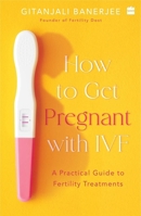 How to Get Pregnant With IVF : A Practical Guide to Fertility Treatments 9356295328 Book Cover