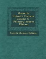 Gazzetta Chimica Italiana, Volume 5 - Primary Source Edition 1144032032 Book Cover
