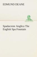 Spadacrene Anglica: Or, the English Spaw-Fountaine ... in Yorkshire (The English Experience, Its Record in Early Printed Books Published in Facsimil) 1245750151 Book Cover