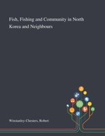 Fish, Fishing and Community in North Korea and Neighbours : Vibrant Matter(s) 1013274040 Book Cover