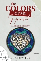 The Colors of my Heart: A Collection of Poetry 1662920245 Book Cover