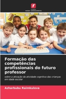 Formação das competências profissionais do futuro professor: sobre a ativação da atividade cognitiva das crianças em idade escolar 620627053X Book Cover