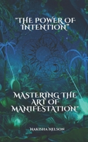 The Power of Intention: Mastering the Art of Manifestation B0C5PG99FT Book Cover