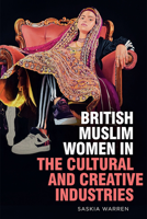 British Muslim Women in the Cultural and Creative Industries 1474459323 Book Cover