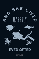 And She Lived Happily Ever After: Fairy Tale Happy End Scuba Diver Dive Log Book Funny Diving Ocean Lover Trip Underwater World Dive Master Open Water ... Snorkeling Freediving Logbuch Tauchen Taucher 1798928841 Book Cover