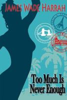 Too Much Is Never Enough 1938332946 Book Cover