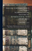 English Surnames, Essays on Family Nomenclature, Historical, Etymological, and Humorous; With Chapters of Rebuses and Canting Arms, the Roll of Battel Abbey, a List of Latinizes Surnames, [etc.], [etc 101446420X Book Cover