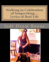 Walking in Celebration of Songwriting...Lyrics of Real Life: Poetry 1534724907 Book Cover