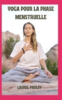 YOGA POUR LA PHASE MENSTRUELLE: SENSIBILISATION AU CYCLE MENSTRUEL SOUS LA PERSPECTIVE AYURVÉDIQUE (French Edition) B0CSR5DGVF Book Cover