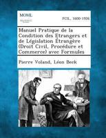 Manuel Pratique de La Condition Des Etrangers Et de Legislation Etrangere (Droit Civil, Procedure Et Commerce) Avec Formules 1289349355 Book Cover