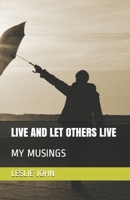 Live and Let Others Live: My Musings 0998518166 Book Cover