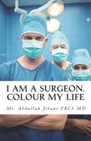I Am a Surgeon. Colour My Life 1999750012 Book Cover