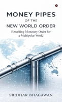 Money Pipes of the New World Order: Rewriting Monetary Order for a Multipolar World B0GNSYLW28 Book Cover