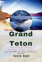 Grand Teton National Park Guide 2025-2026: Scenic Drives, Wildlife, Hiking, Lodging, and Insider Tips for Every Visitor B0FP1MW1N3 Book Cover