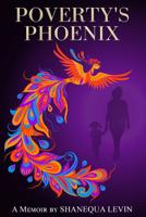 Poverty's Phoenix: A Memoir 1082002976 Book Cover