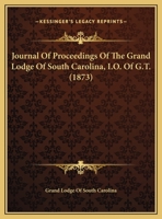 Journal Of Proceedings Of The Grand Lodge Of South Carolina, I.O. Of G.T. 1120306248 Book Cover