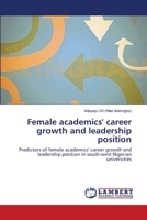 Female academics' career growth and leadership position: Predictors of female academics' career growth and leadership position in south-west Nigerian universities 3659126438 Book Cover