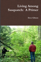 Living Among Sasquatch: A Primer 132977406X Book Cover