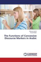 The Functions of Concessive Discourse Markers in Arabic 3659378976 Book Cover