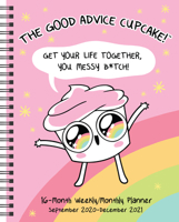 The Good Advice Cupcake 16-Month 2020-2021 Monthly/Weekly Planner Calendar: Get Your Life Together, You Messy B*tch! 1524857777 Book Cover