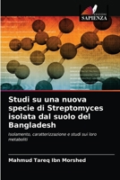 Studi su una nuova specie di Streptomyces isolata dal suolo del Bangladesh: Isolamento, caratterizzazione e studi sui loro metaboliti 6202866233 Book Cover