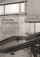 Frank Furness: Architecture in the Age of the Great Machines 0812224876 Book Cover