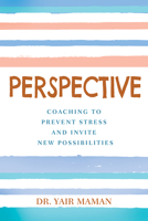 Perspective: Coaching to Prevent Stress and Invite New Possibilities 1645435733 Book Cover