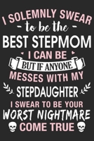 I solemnly swear to be the best stepmom i can be but if any one messes with my stepdaughter i swear to be your worst nightmare come true: A beautiful line journal and Perfect gift journal for mom and  1651157421 Book Cover
