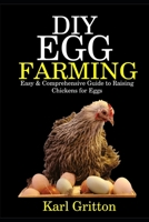 DIY Egg Farming: Easy & Comprehensive Guide to Raising Chickens for Eggs B088BHTTPZ Book Cover