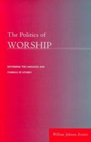 The Politics of Worship: Reforming the Language and Symbols of Liturgy 0829813411 Book Cover