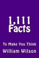 1,111 Facts To Make You Think 1494977117 Book Cover