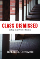 Class Dismissed: Making College Work for Everyone in a Deeply Divided America 1620971496 Book Cover