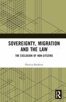 Sovereignty, Migration and the Law: The Exclusion of Non-Citizens 1032849673 Book Cover