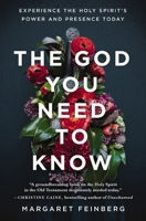 The God You Need to Know: Experience the Holy Spirit's Power and Presence Today 031036289X Book Cover
