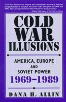 Cold War Illusions: America, Europe and Soviet Power, 1969-1989 0312123744 Book Cover