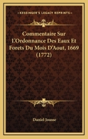 Commentaire Sur L'Ordonnance Des Eaux Et Forets Du Mois D'Aout, 1669 1165386291 Book Cover