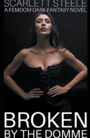 Broken by the Domme - A Femdom Dark Fantasy Novel B09GJSBBYM Book Cover