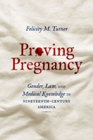 Proving Pregnancy: Gender, Law, and Medical Knowledge in Nineteenth-Century America 1469669706 Book Cover