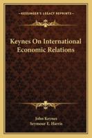 Keynes on International Economic Relations 1162912731 Book Cover