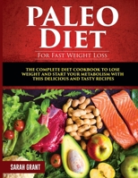 Paleo Diet For Fast Weight Loss: The Complete Diet Cookbook to Lose Weight and Start Your Metabolism with This Delicious and Tasty Recipes 1803070668 Book Cover