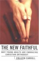 The New Faithful: Why Young Adults Are Embracing Christian Orthodoxy 0829416455 Book Cover