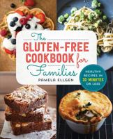 The Gluten Free Cookbook for Families: Healthy Recipes in 30 Minutes or Less 1623157846 Book Cover