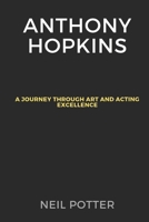 Anthony Hopkins: A Journey Through Art and Acting Excellence B0CRB34LHB Book Cover