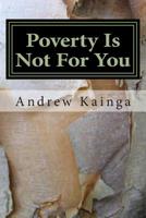 Poverty Is Not For You: Be radical with it 1500780340 Book Cover