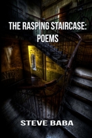 The Rasping Staircase: Poems 0692415645 Book Cover